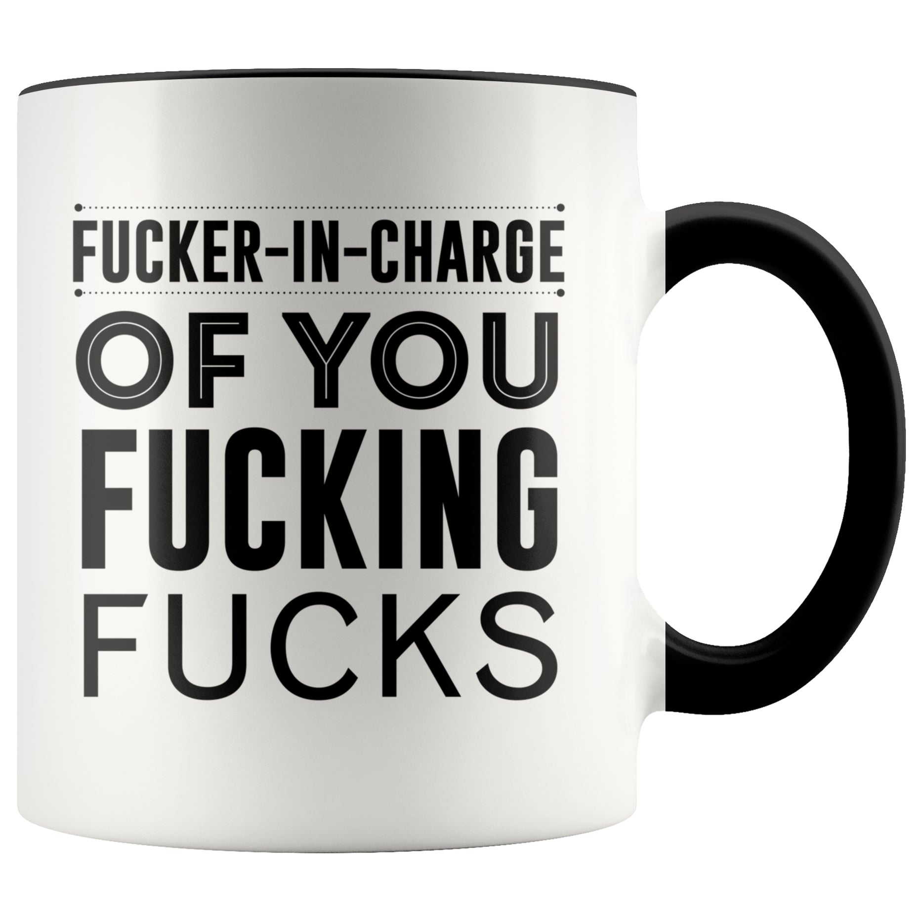 Fucker in Charge of You Fucking Fucks Mug