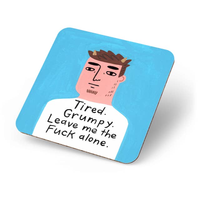 Tired. Grumpy. Leave Me the Fuck Alone Coaster.